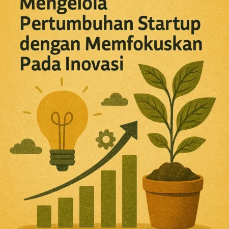 Mengelola Pertumbuhan Startup dengan Memfokuskan Pada Inovasi